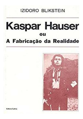 Livro - Kaspar Hauser Ou A Fabricação Da Realidade 