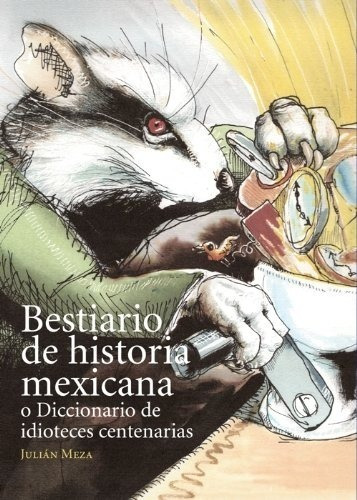 Bestiario De Historia Mexicana, Julián Meza