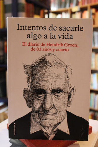 Intentos De Sacarle Algo A La Vida. El Diario De Hendrik Gro