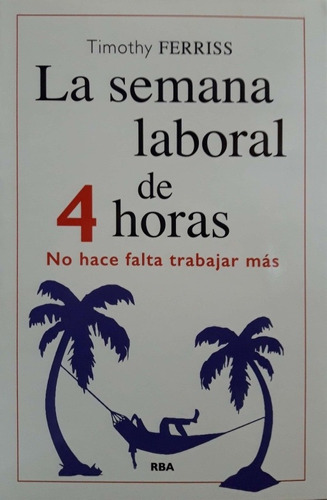 La Semana Laboral De 4 Horas Timothy Ferriss Rba Nuevo *