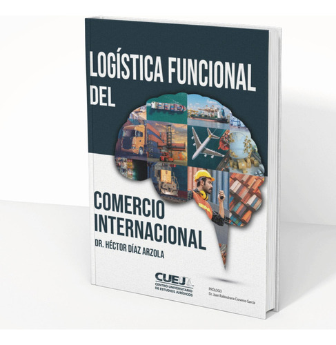 Logística Funcional del Comercio Internacional, de Díaz Arzola, Héctor. Editorial CUEJ, tapa pasta blanda, edición 1 en español, 2022