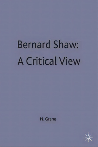 Bernard Shaw: A Critical View, De Nicholas Grene. Editorial Palgrave Macmillan, Tapa Blanda En Inglés