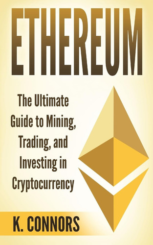 Libro: Ethereum: The Ultimate Guide To Mining, Trading, And