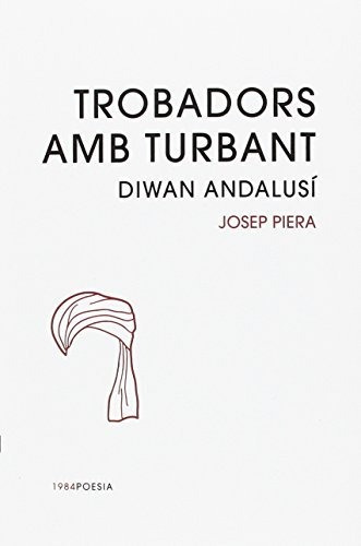 Trobadors Amb Turbant: Diwan Andalusí: 18 (1984poesia)
