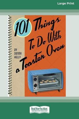 Libro 101 Things To Do With A Toaster Oven (16pt Large Pr...