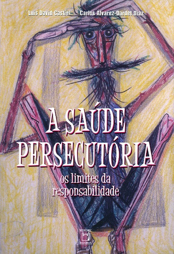 A Saúde Persecutória: os limites da responsabilidade, de Castiel, Luis David. Editora Fundação Oswaldo Cruz, capa mole em português, 2007