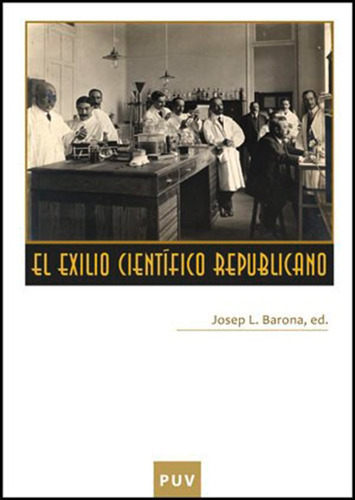 El Exilio Científico Republicano, De Es Varios Y Josep Lluís Barona Vilar. Editorial Publicacions De La Universitat De València, Tapa Blanda En Español, 2010