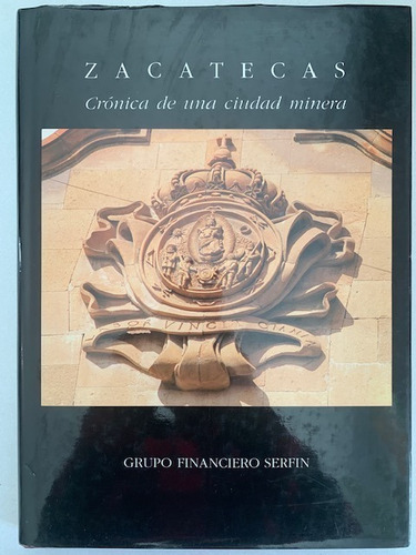 Zacatecas: Crónica De Una Ciudad Minera. Grupo Financiero Se