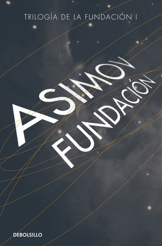 Fundación ( Ciclo de la Fundación 3 ), de Asimov, Isaac. Serie Ciclo de la Fundación Editorial Debolsillo, tapa pasta blanda, edición 1 en español, 2022