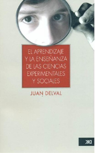 Aprendizaje Y La Enseñanza De Las Ciencias Experimentales Y Sociales, El, De Delval, Juan. Editorial Siglo Xxi, Tapa Blanda En Español