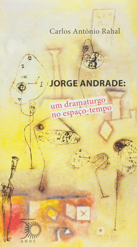 Jorge Andrade: um dramaturgo no espaço-tempo, de Rahal, Carlos Antonio. Série Estudos Editora Perspectiva Ltda., capa mole em português, 2015