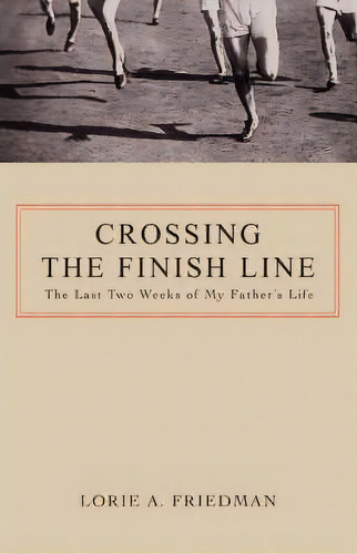 Crossing The Finish Line, De Lorie A Friedman. Editorial Iuniverse, Tapa Blanda En Inglés