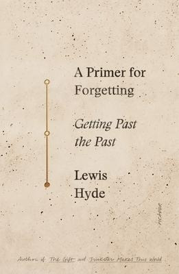 A Primer For Forgetting : Getting Past The Past - Lewis H...