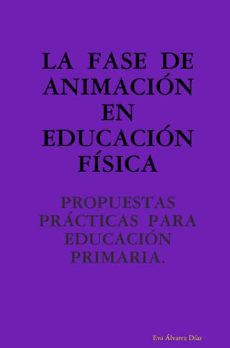 La Fase De Animacion En Educacion Fisica: Propuestas Practic