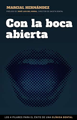 Con La Boca Abierta: Los 4 Pilares Para El Exito De Una Clin