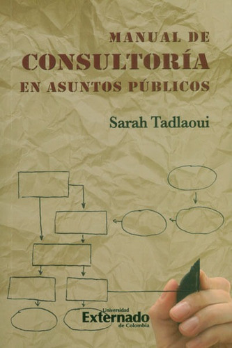 Manual De Consultoría En Asuntos Públicos, De Sarah Tadlaoui. Editorial U. Externado De Colombia, Tapa Blanda, Edición 2013 En Español