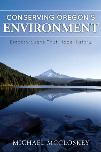 Conserving Oregon's Environment : Breakthroughs That Made History, De Michael Mccloskey. Editorial Indy Pub, Tapa Blanda En Inglés