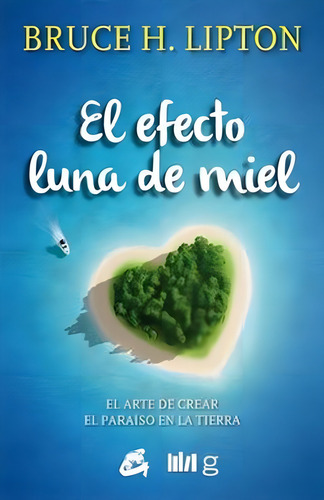 El Efecto Luna De Miel. El Arte De Crear El Paraiso En La Ti