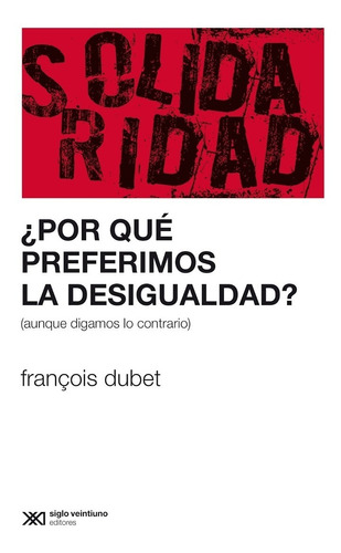 Por Qué Preferimos La Desigualdad?, Dubet, Ed. Sxxi