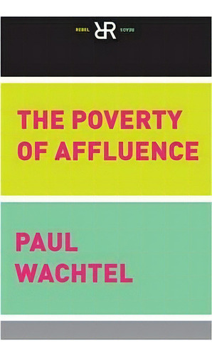 The Poverty Of Affluence : A Psychological Portrait Of The American Way Of Life, De Paul Wachtel. Editorial Ig Publishing, Tapa Blanda En Inglés