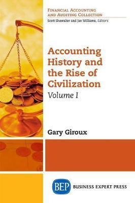 Accounting History And The Rise Of Civilization, Volume I...