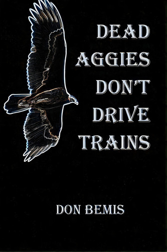 Dead Aggies Don't Drive Trains, De Bemis, Don. Editorial Createspace, Tapa Blanda En Inglés