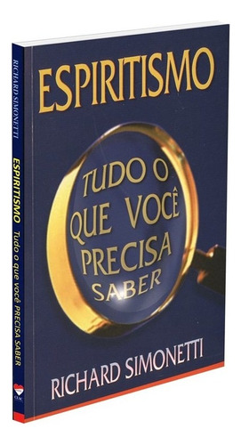 Espiritismo Tudo o que Você Precisa Saber: Não Aplica, de : Richard Simonetti. Série Não aplica, vol. Não Aplica. Editora CEAC, edição não aplica em português, 2005