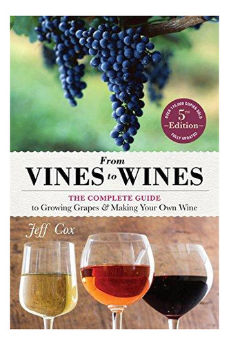 From Vines To Wines, 5th Edition: The Complete Guide To Grow