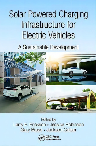 Solar Powered Charging Infrastructure For Electric Vehicles : A Sustainable Development, De Larry E. Erickson., Vol. 1. Editorial Taylor & Francis Inc, Tapa Blanda En Inglés