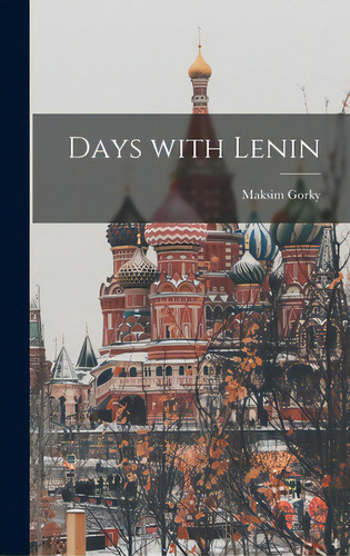 Days With Lenin, De Gorky, Maksim 1868-1936. Editorial Hassell Street Pr, Tapa Dura En Inglés