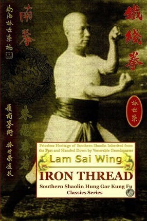 Iron Thread. Southern Shaolin Hung Gar Kung Fu Classics S...