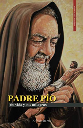 Libro: Padre Pío: La Vida Y Sus Milagros - Tapa Blanda