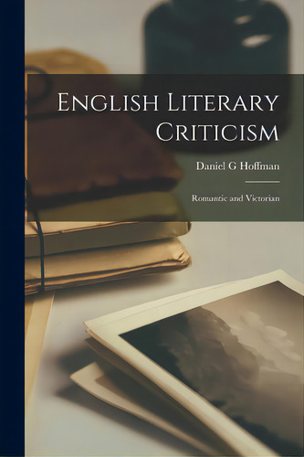 English Literary Criticism: Romantic And Victorian, De Hoffman, Daniel G.., Vol. 1. Editorial Hassell Street Pr, Tapa Blanda En Inglés