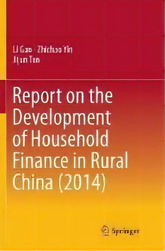 Report On The Development Of Household Finance In Rural China (2014), De Li Gan. Editorial Springer Verlag, Singapore, Tapa Blanda En Inglés