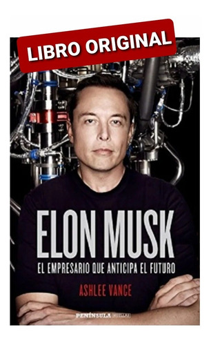 Elon Musk. El Empresario Que Anticipa El Futuro ( Original )