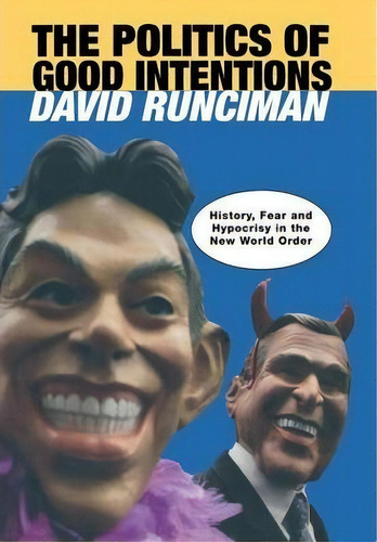 The Politics Of Good Intentions : History, Fear And Hypocrisy In The New World Order, De David Runciman. Editorial Princeton University Press, Tapa Dura En Inglés