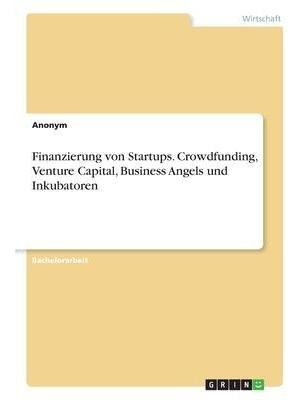 Finanzierung Von Startups. Crowdfunding, Venture Capital,...