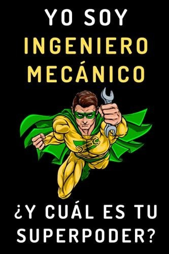 Yo Soy Ingeniero Mecánico ¿y Cuál Es Tu Superpoder?: Cuadern