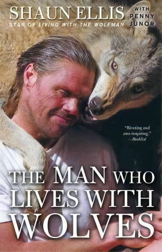 The Man Who Lives With Wolves : A Memoir, De Shaun Ellis. Editorial Random House Usa Inc, Tapa Blanda En Inglés