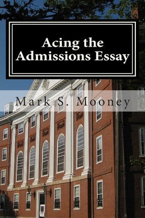 Libro Acing The Admissions Essay - Mark S Mooney