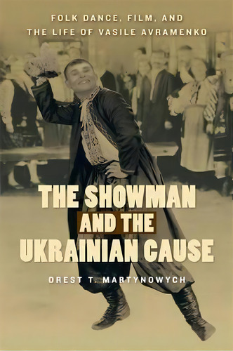 The Showman And The Ukrainian Cause, De Orest T. Martynowych. Editorial University Manitoba Press, Tapa Blanda En Inglés
