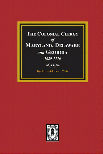 The Colonial Clergy Of Maryland, Delaware And Georgia, 1629-1776, De Weis, Frederick Lewis. Editorial Southern Historical Pr Inc, Tapa Blanda En Inglés