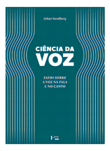 Ciência Da Voz: Fatos Sobre A Voz Na Fala E No Canto, De Sundberg Johan. Editora Edusp, Capa Mole Em Português, 2022