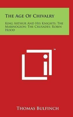 Libro The Age Of Chivalry : King Arthur And His Knights; ...