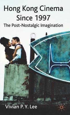 Libro Hong Kong Cinema Since 1997 : The Post-nostalgic Im...