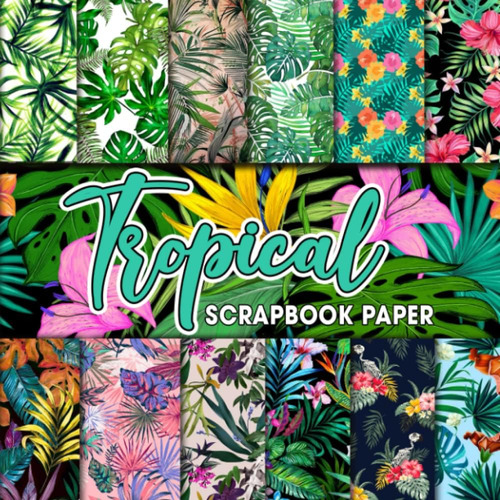 Libro: Tropical Scrapbook Paper: Double-sided Craft Of Natur