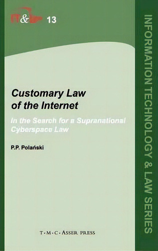 Customary Law Of The Internet : In The Search For A Supranational Cyberspace Law, De Paul P. Polanski. Editorial T.m.c. Asser Press, Tapa Dura En Inglés