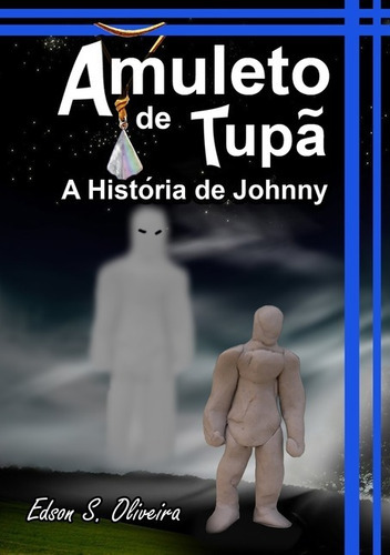 Amuleto De Tupã: A História De Johnny, De Edson S. Oliveira. Série Não Aplicável, Vol. 1. Editora Clube De Autores, Capa Mole, Edição 1 Em Português, 2015