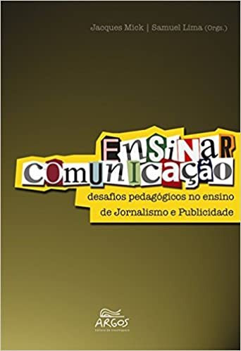 Livro Ensinar Comunicacao / Desafios Pedagogicos No Ensino De Jornalismo E - Jacques Mick / Samuel Lima [2012]