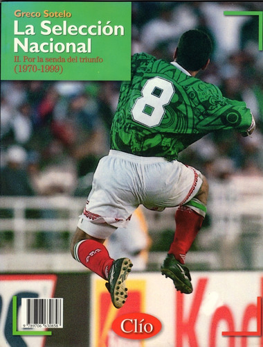 La Selección Nacional 9789706630858 Greco Sotelo. Clío.